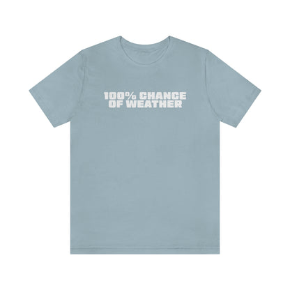 100% Chance of Weather Tee