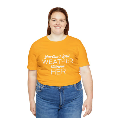 You can't spell weather without her Tee