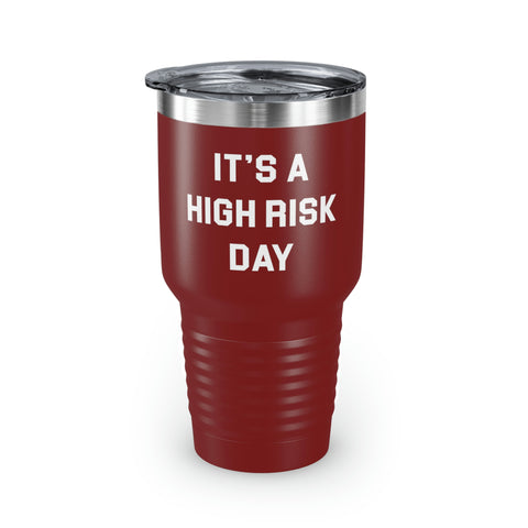 It's A High Risk Day Tumbler, 30oz