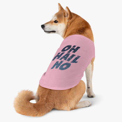 Oh Hail No Pet Shirt