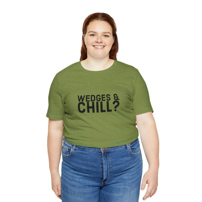 WEDGES & CHILL? Tee