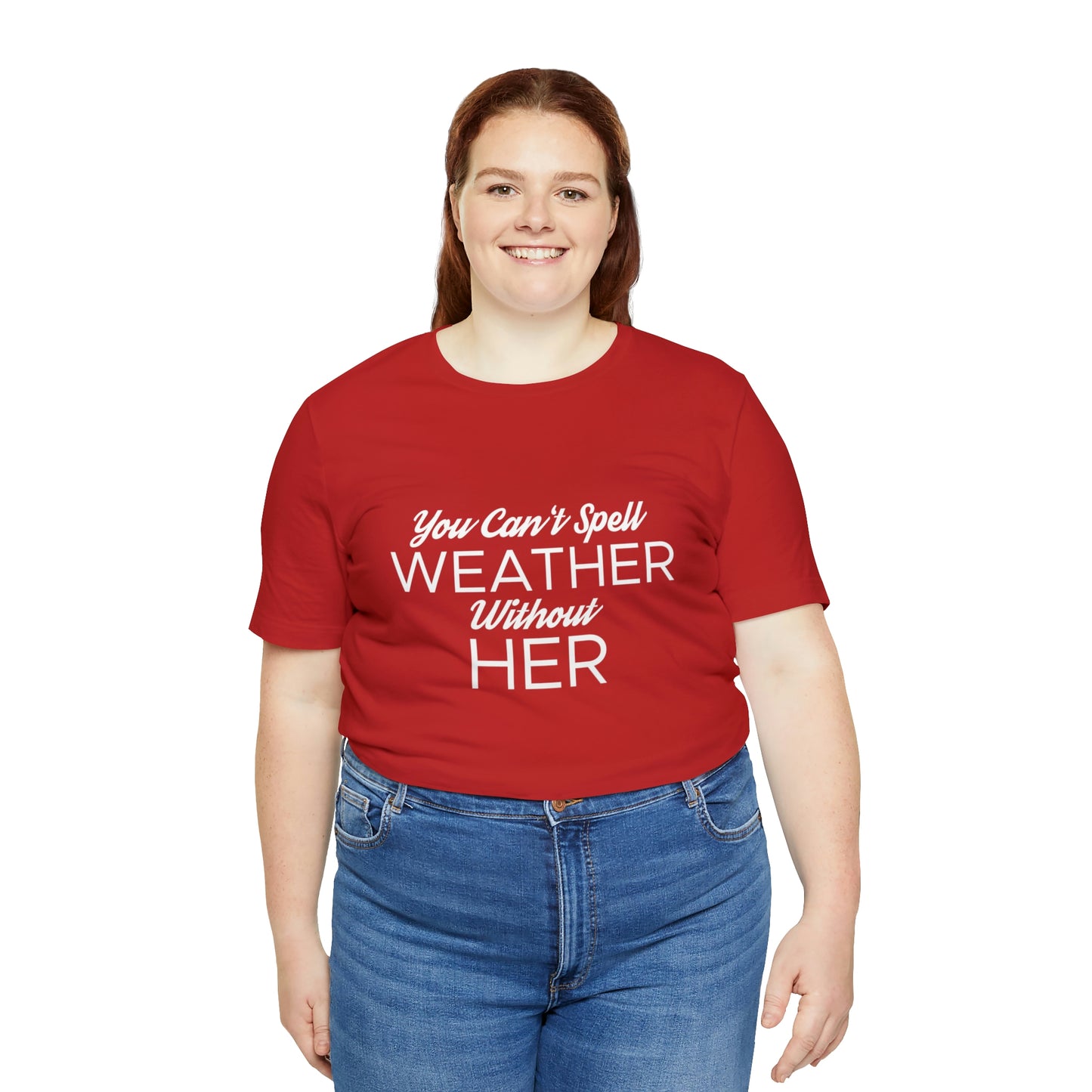 You can't spell weather without her Tee