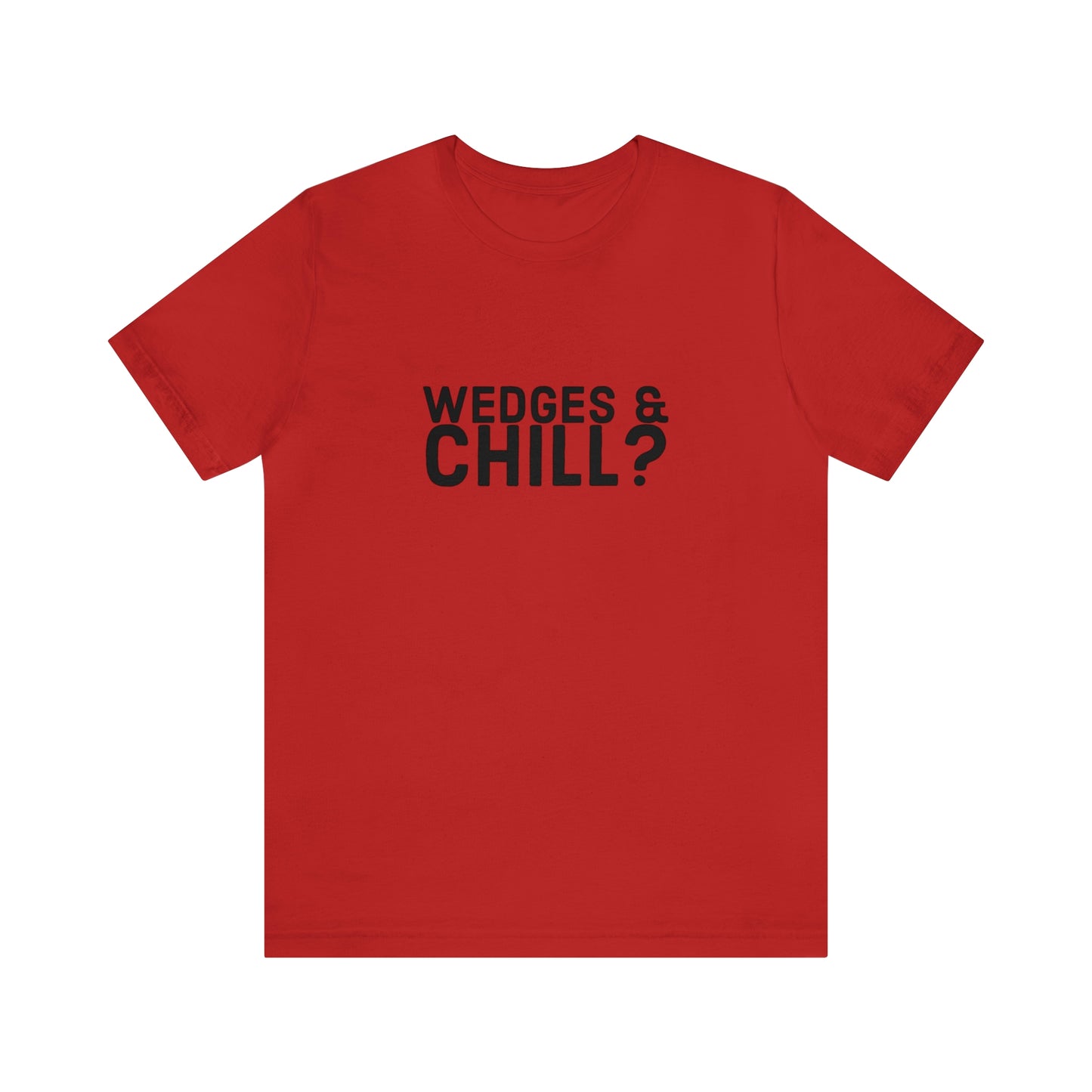 WEDGES & CHILL? Tee