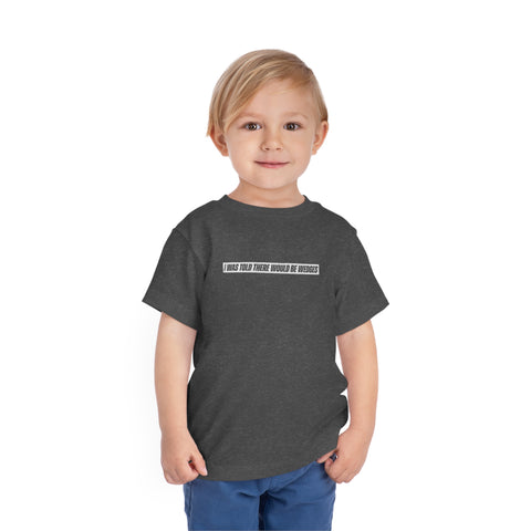 I Was Told There Would Be Wedges Toddler Tee