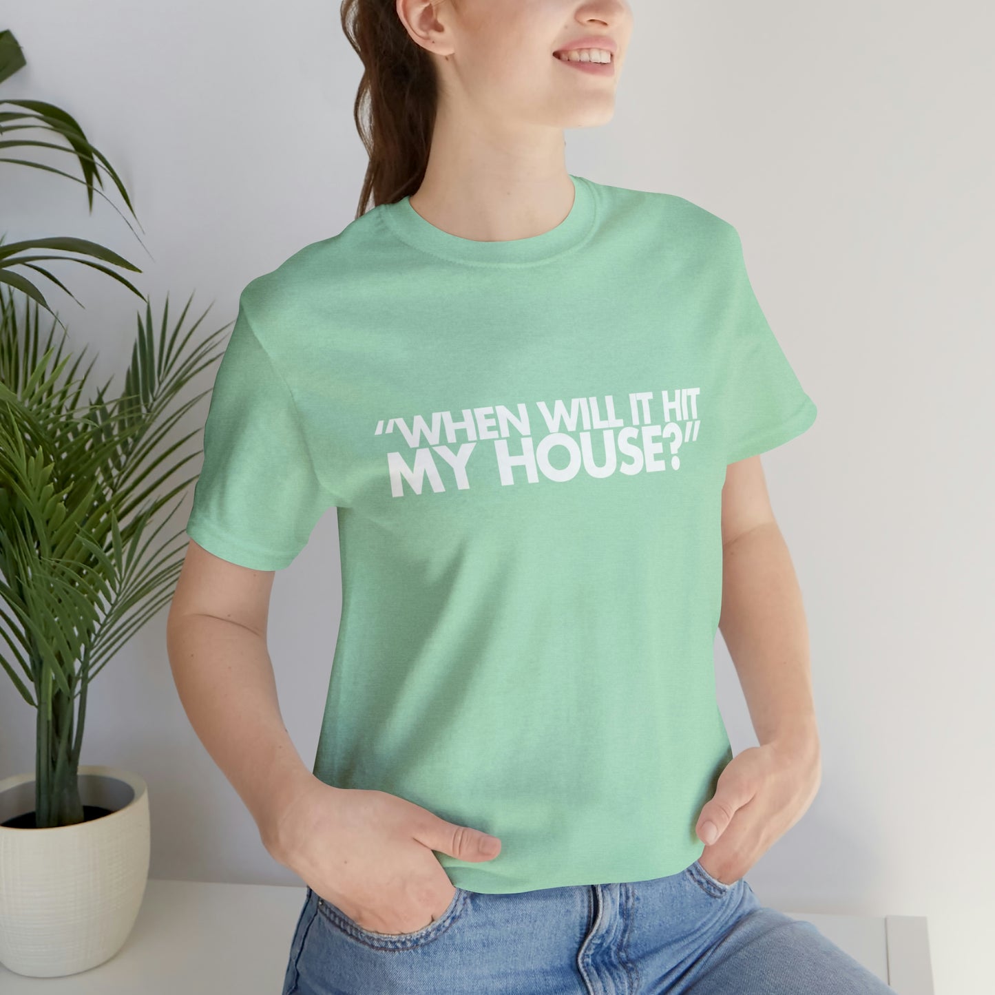 When will it hit my house? Tee