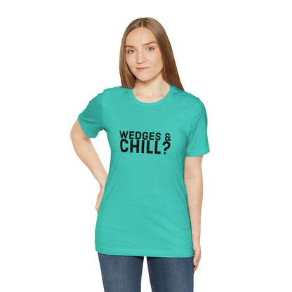 WEDGES & CHILL? Tee