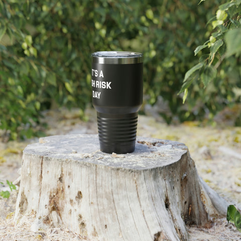 It's A High Risk Day Tumbler, 30oz