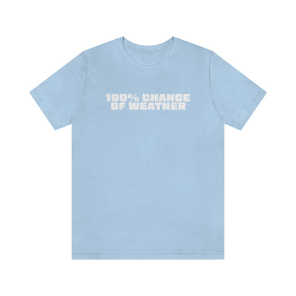 100% Chance of Weather Tee