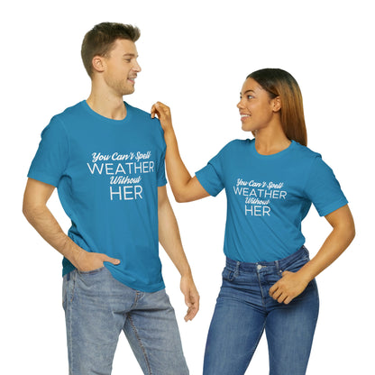 You can't spell weather without her Tee