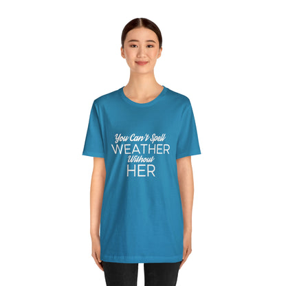 You can't spell weather without her Tee