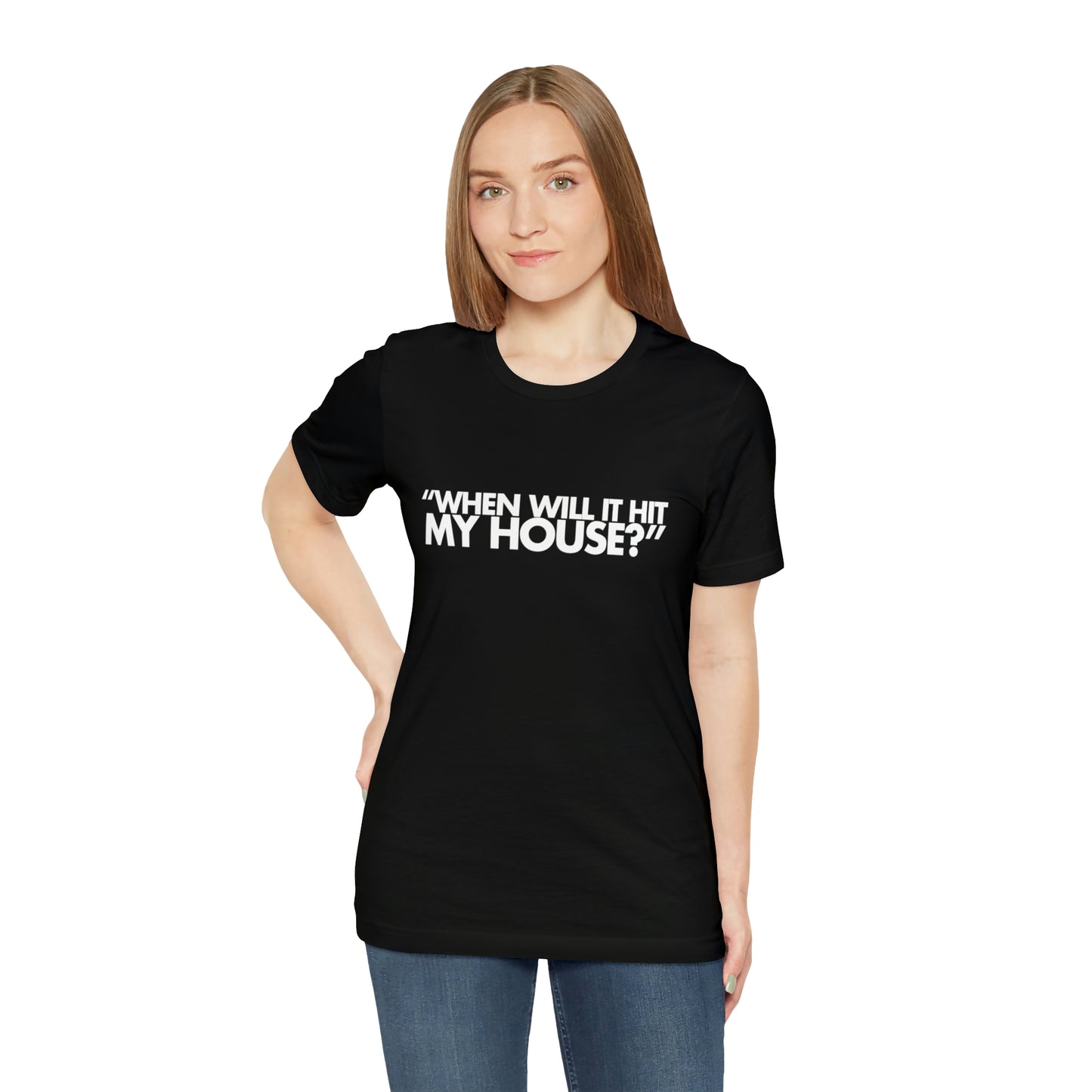 When will it hit my house? Tee