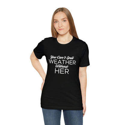 You can't spell weather without her Tee