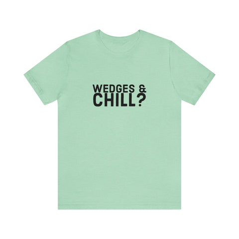 WEDGES & CHILL? Tee