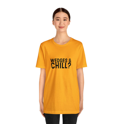 WEDGES & CHILL? Tee