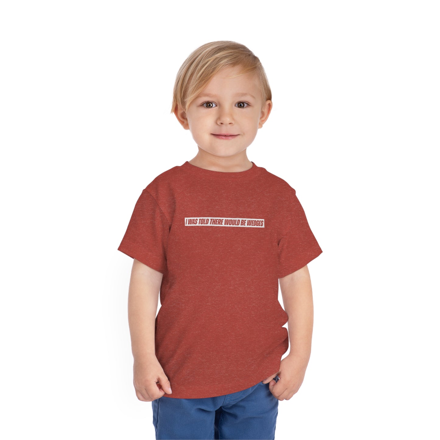 I Was Told There Would Be Wedges Toddler Tee