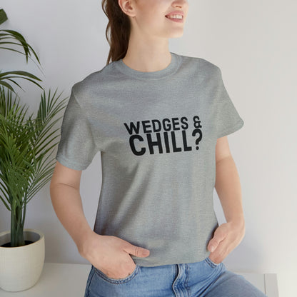 WEDGES & CHILL? Tee