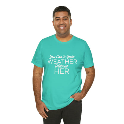 You can't spell weather without her Tee