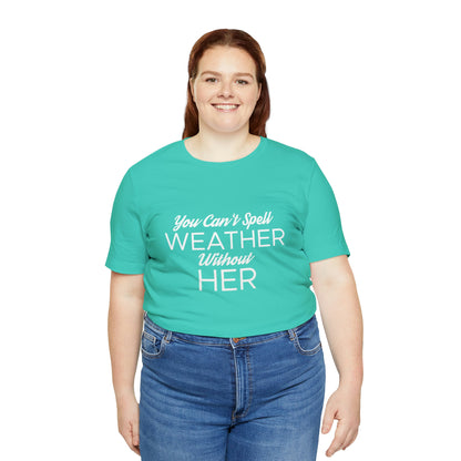 You can't spell weather without her Tee