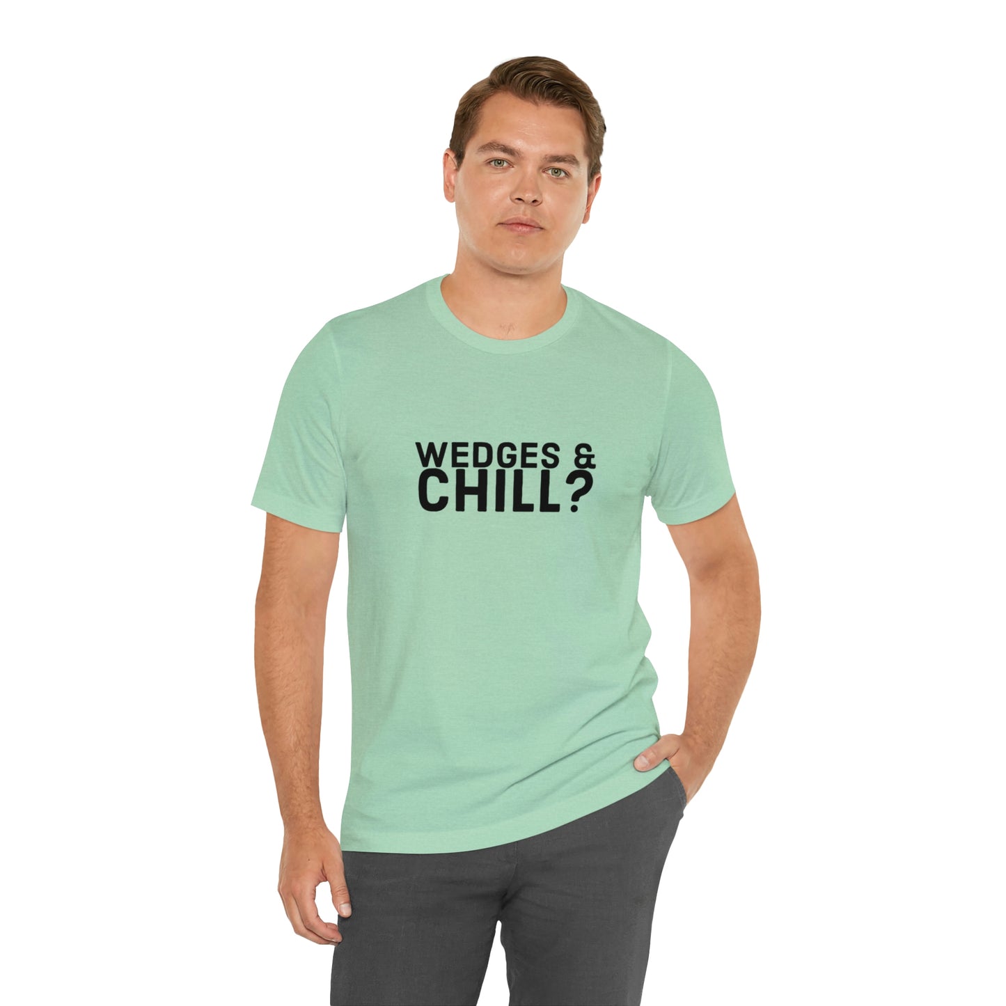 WEDGES & CHILL? Tee