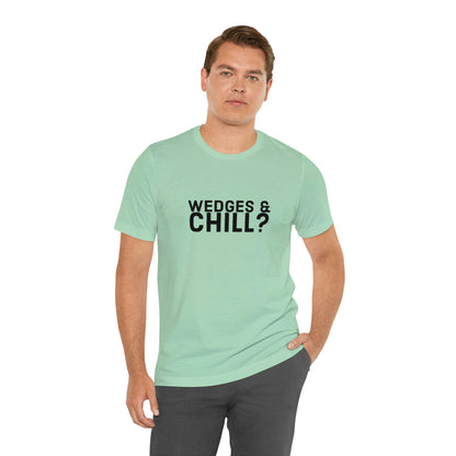 WEDGES & CHILL? Tee