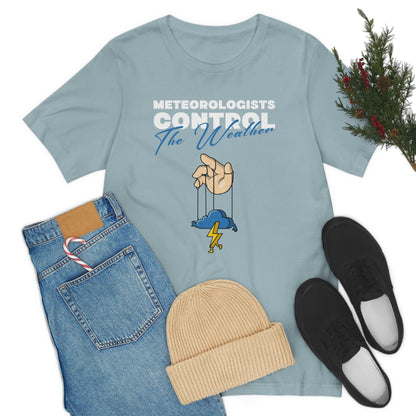 Meteorologists Control The Weather Tee