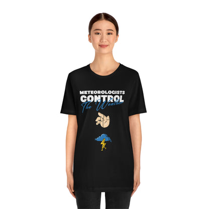 Meteorologists Control The Weather Tee