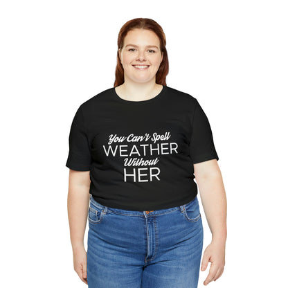 You can't spell weather without her Tee