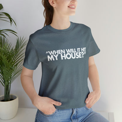 When will it hit my house? Tee