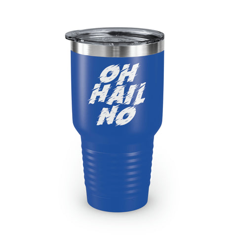 Oh Hail No Tumbler, 30oz