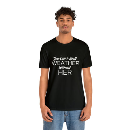 You can't spell weather without her Tee