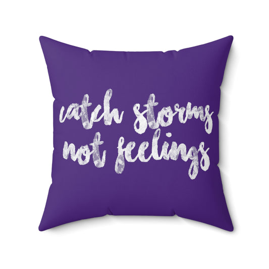 Catch Storms, Not Feelings Throw Pillow