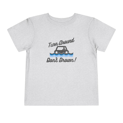 Turn Around, Don't Drown Toddler Tee