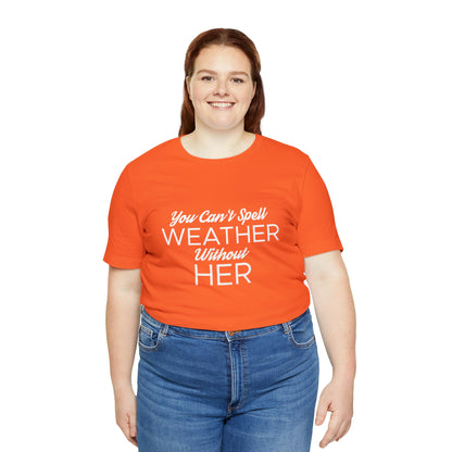 You can't spell weather without her Tee