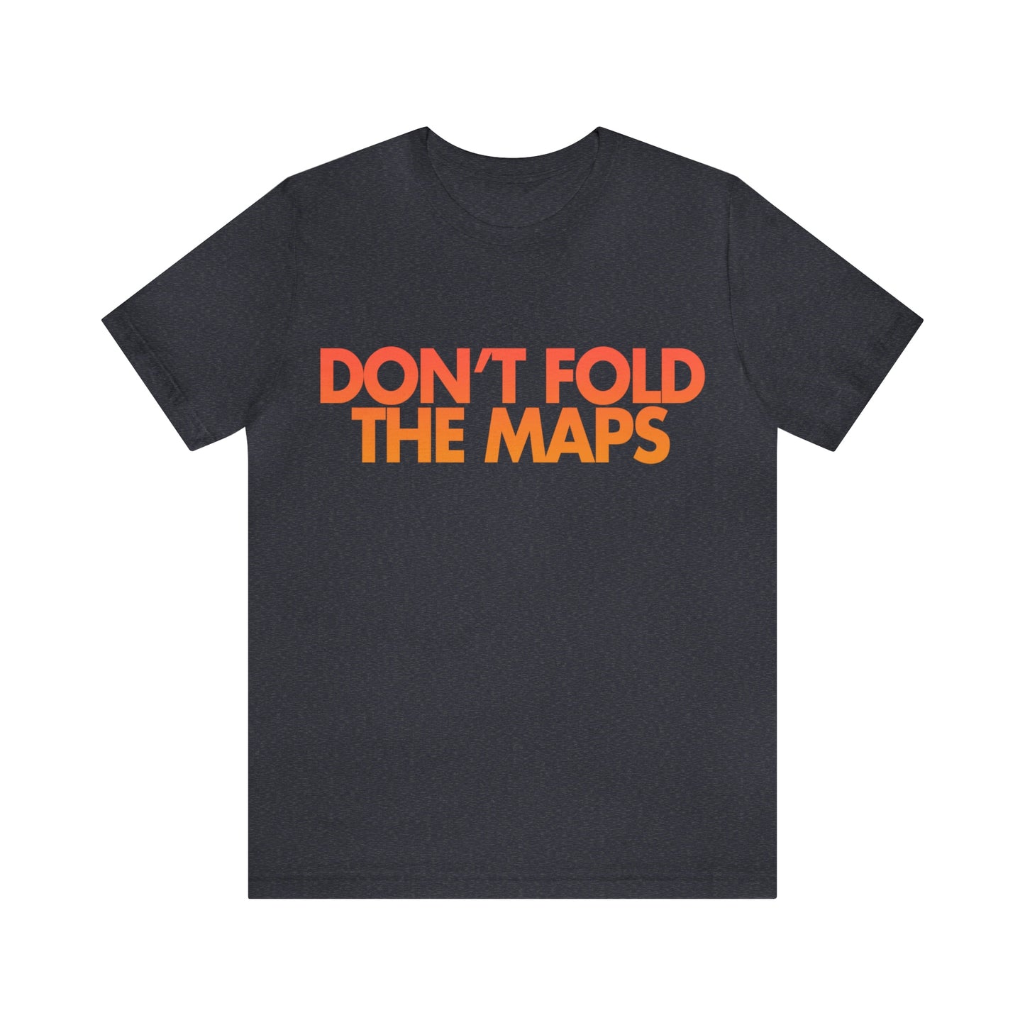 Don't Fold The Maps Tee