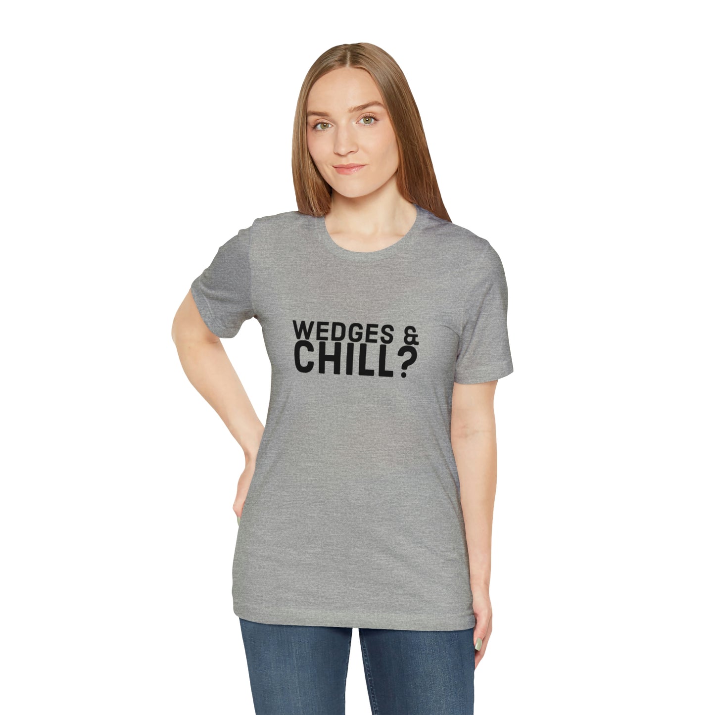 WEDGES & CHILL? Tee