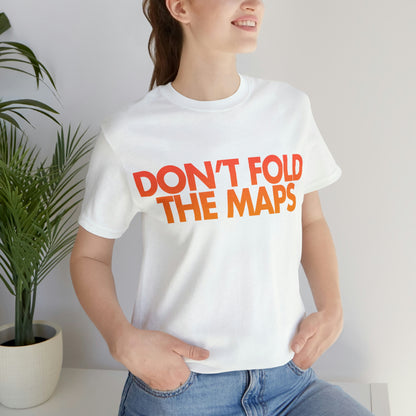 Don't Fold The Maps Tee