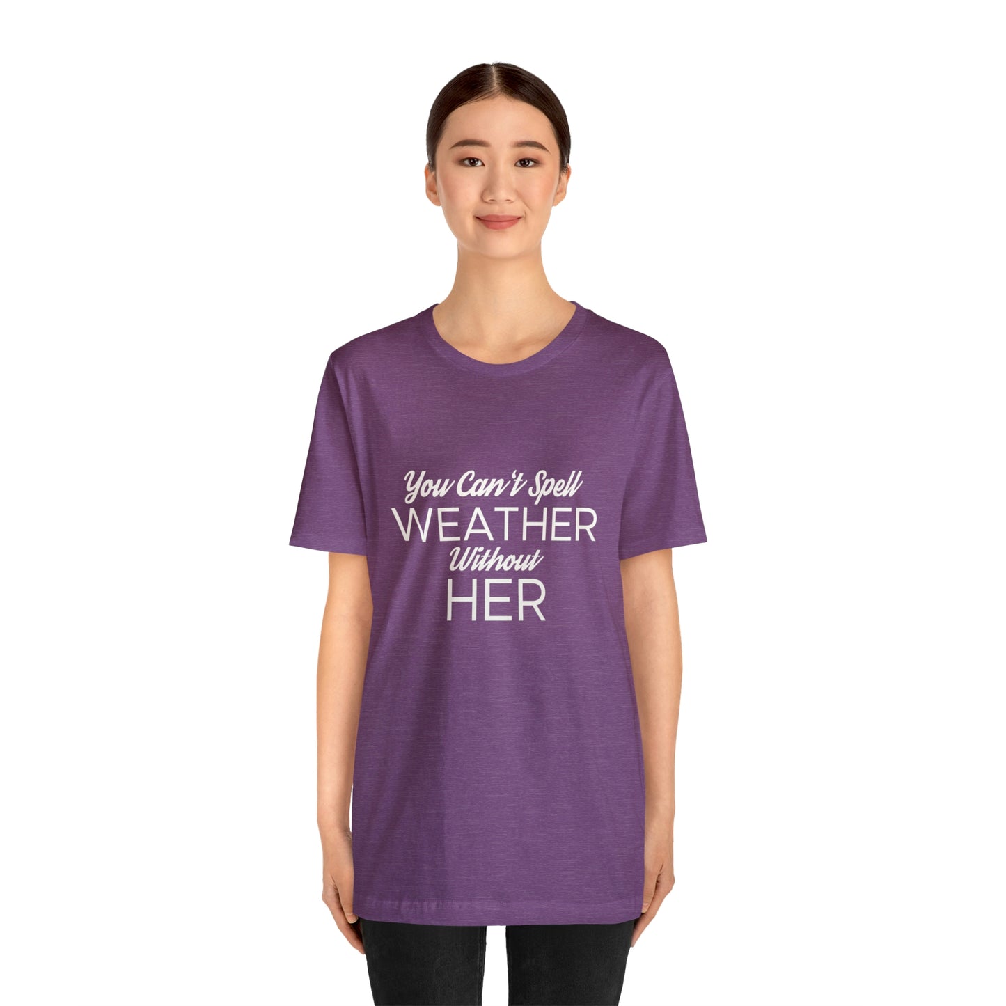 You can't spell weather without her Tee