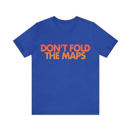 Don't Fold The Maps Tee