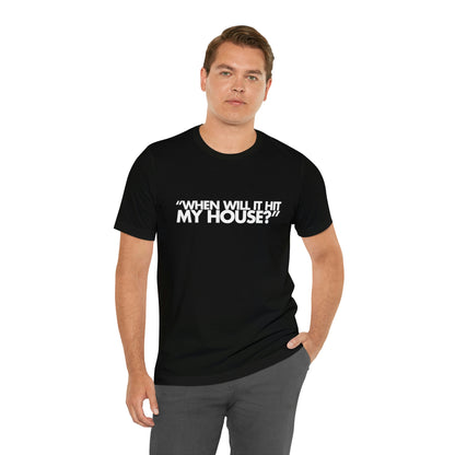 When will it hit my house? Tee