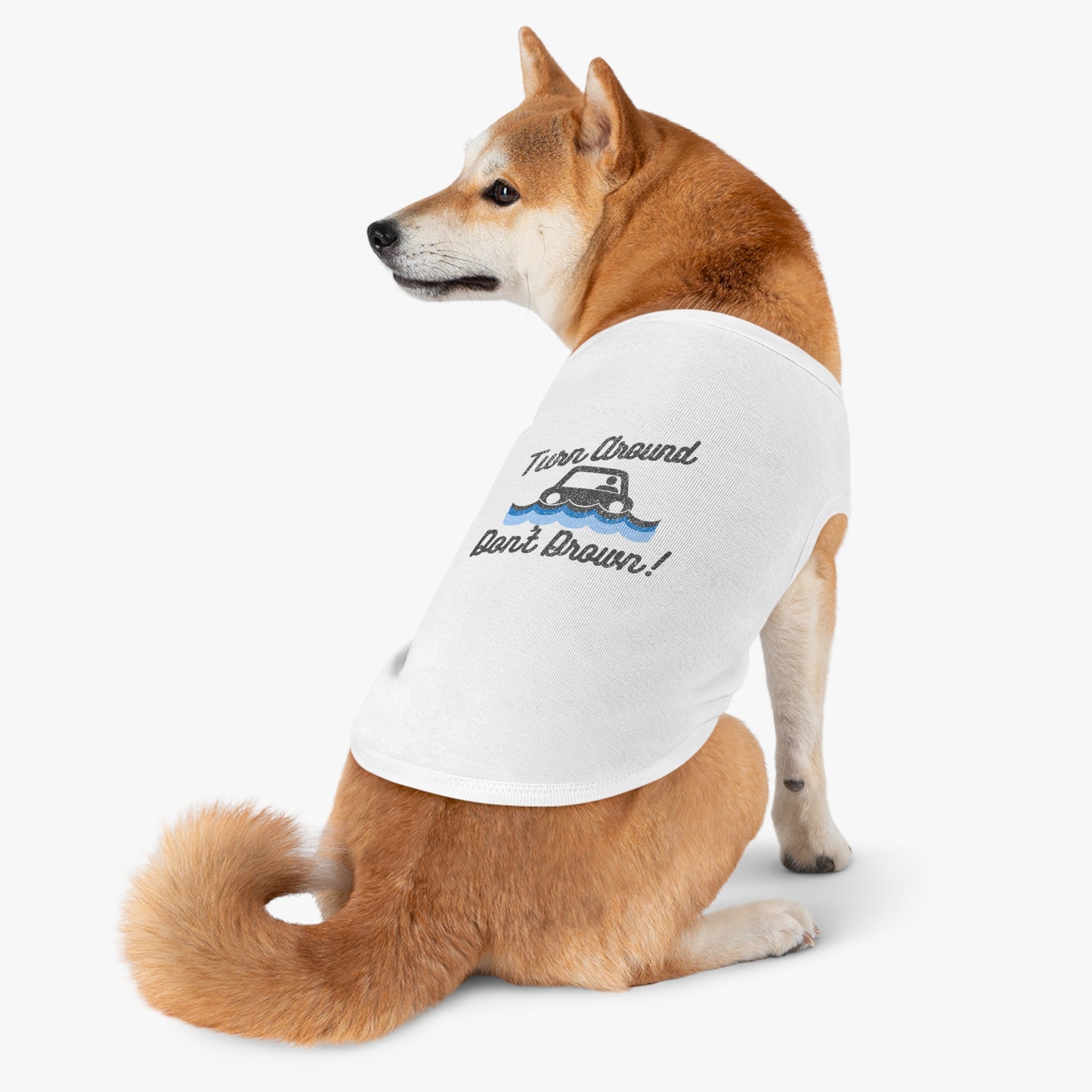 Turn Around, Don't Drown Pet Shirt