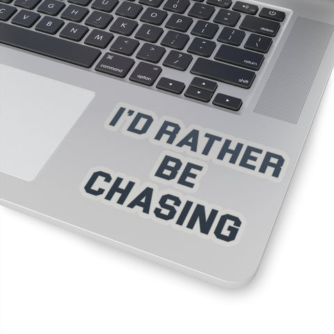 I'd Rather Be Chasing Sticker