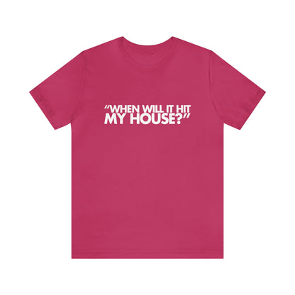 When will it hit my house? Tee