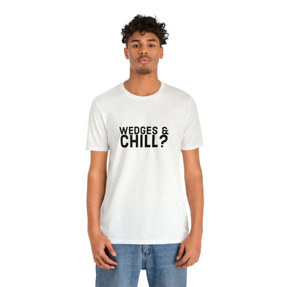 WEDGES & CHILL? Tee