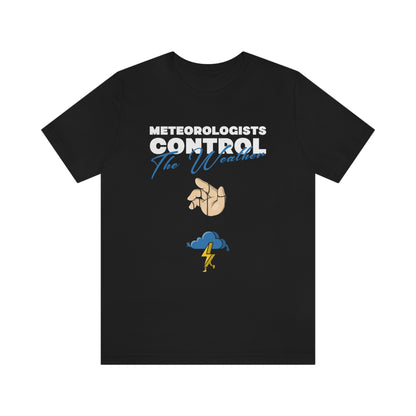 Meteorologists Control The Weather Tee