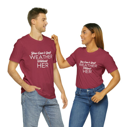 You can't spell weather without her Tee