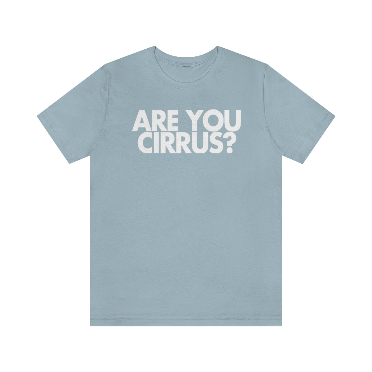 Are You Cirrus? Tee