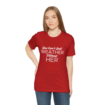 You can't spell weather without her Tee