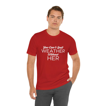 You can't spell weather without her Tee