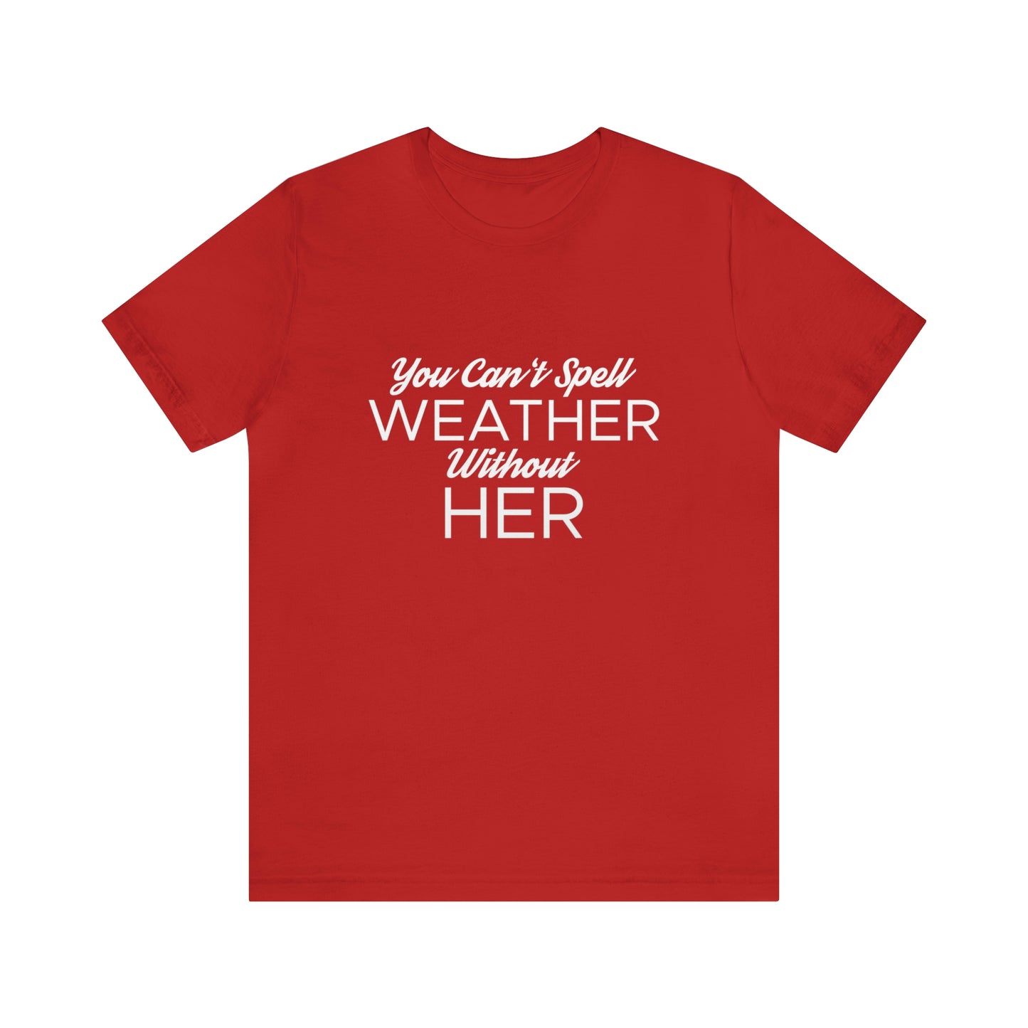 You can't spell weather without her Tee