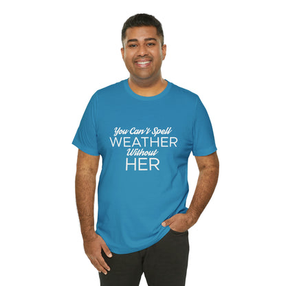 You can't spell weather without her Tee